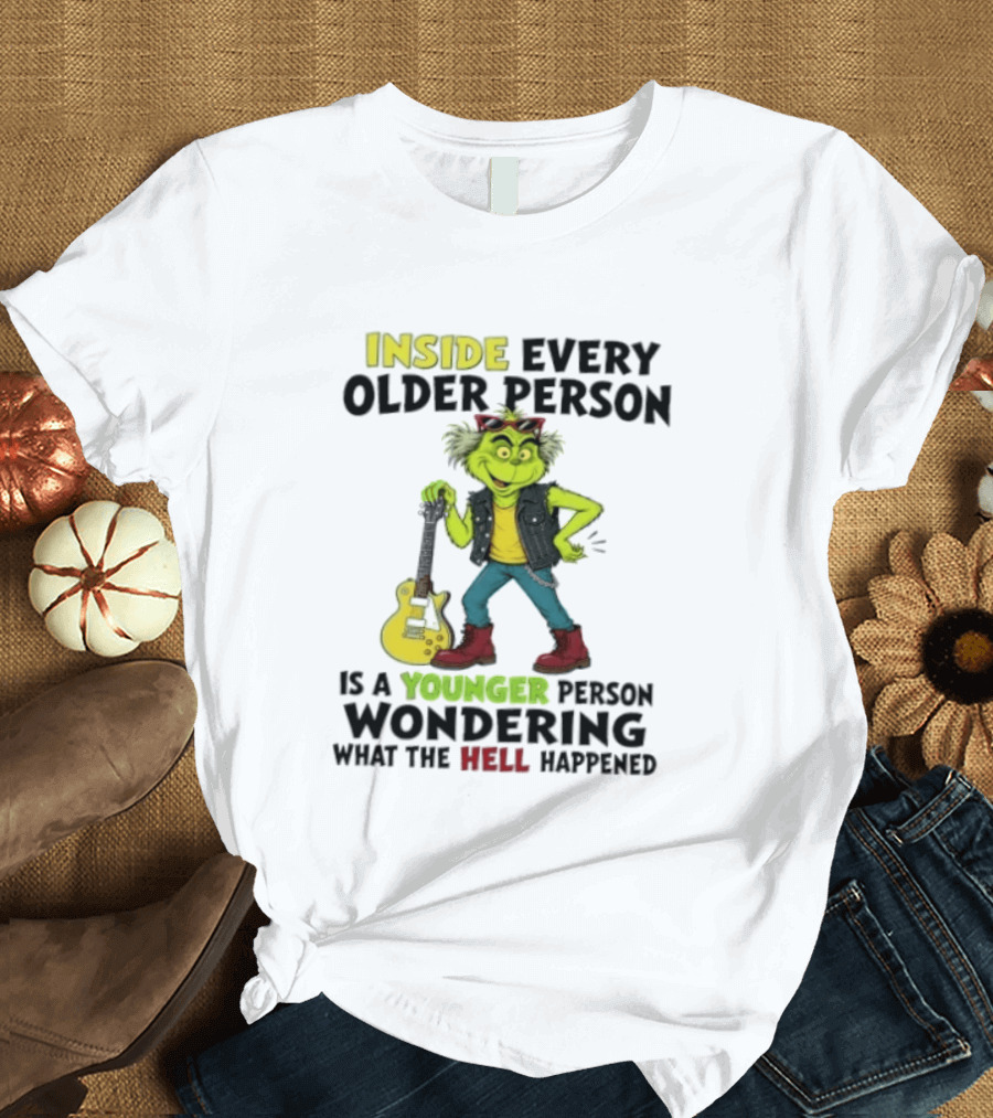 Inside Every Older Person Is A Younger Person Wondering What The Hell Happened Grinch Rock T-Shirt