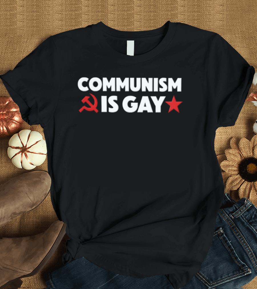 COMMUNISM IS GAY Political Humor With Red Star And Hammer Sickle T-Shirt