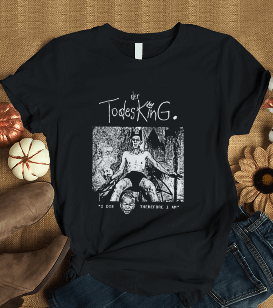 Der Todesking I Die Therefore I Am Jörg Buttgereit T-Shirt