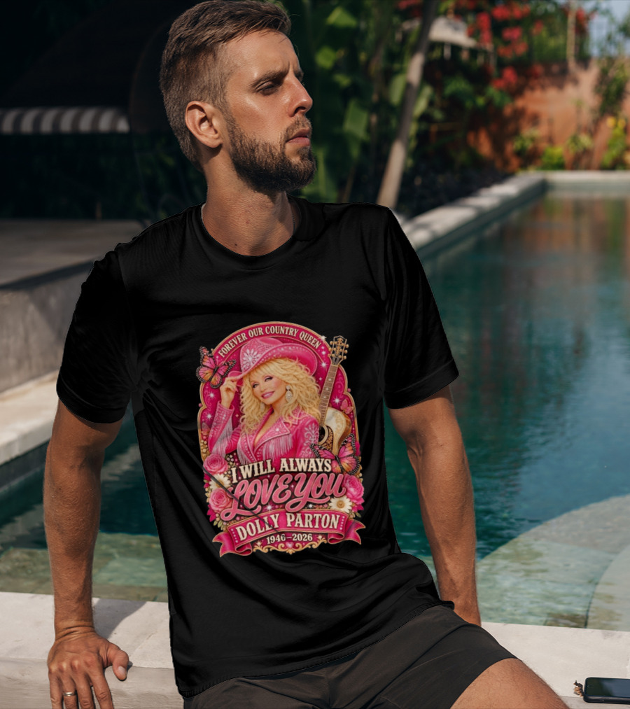 Forever Our Country Queen I Will Always Love You Dolly Parton 1946 2026 T-Shirt