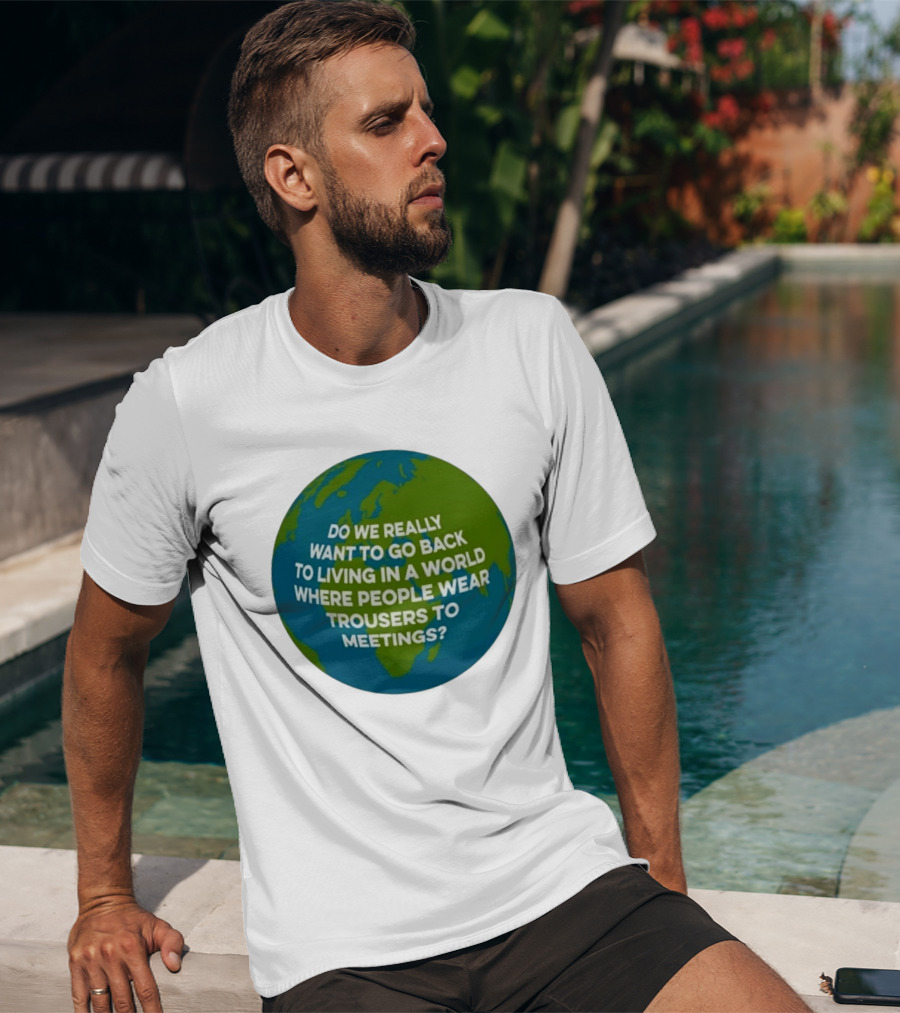 Living In A World Where People Wear Trousers To Meetings T-Shirt