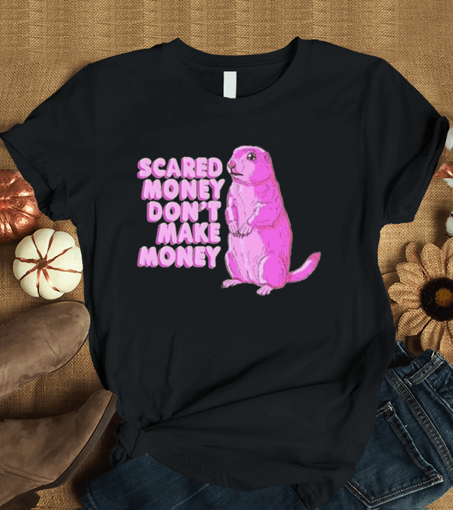 Scared Money Don't Make Money Prairie Dog Graphic Pink Humor T-Shirt