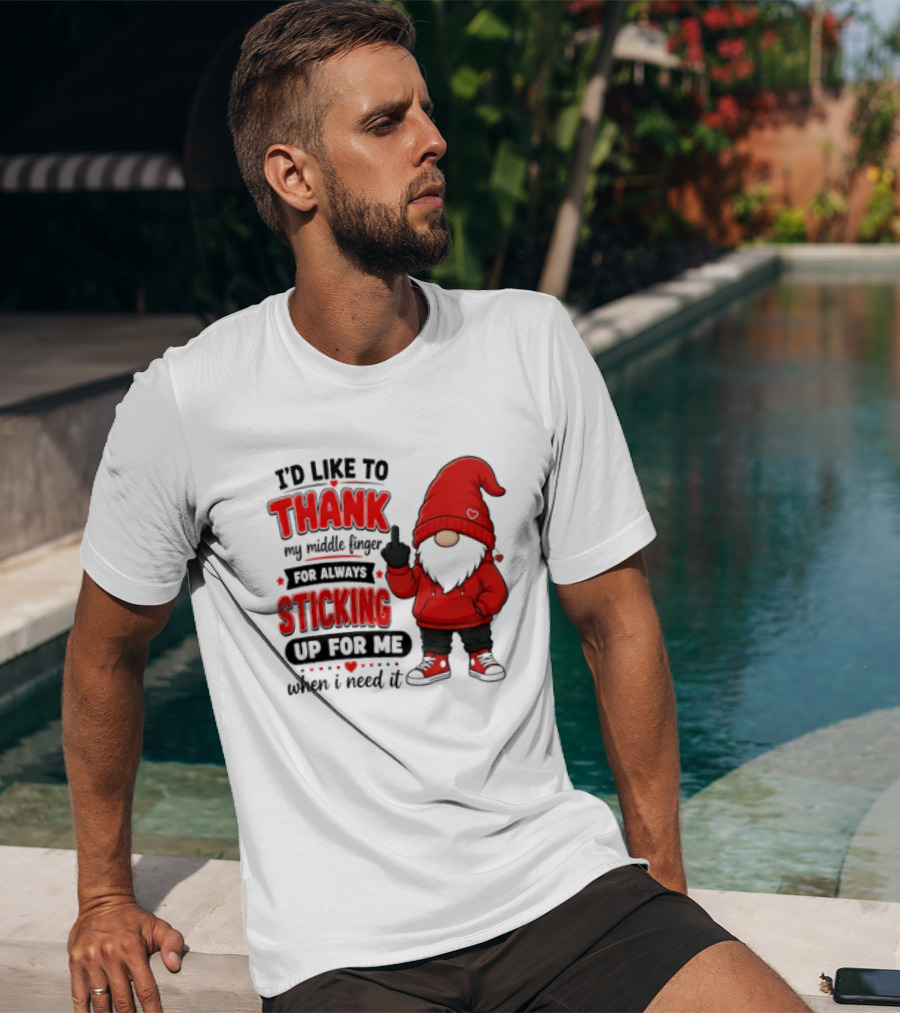 I'd Like To Thank My Middle Finger For Always Sticking Up For Me When I Need It Gnome T-Shirt