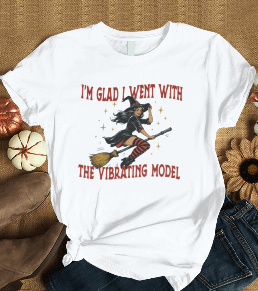 I'm Glad I Went With The Vibrating Model Halloween Witch Broomstick T-Shirt