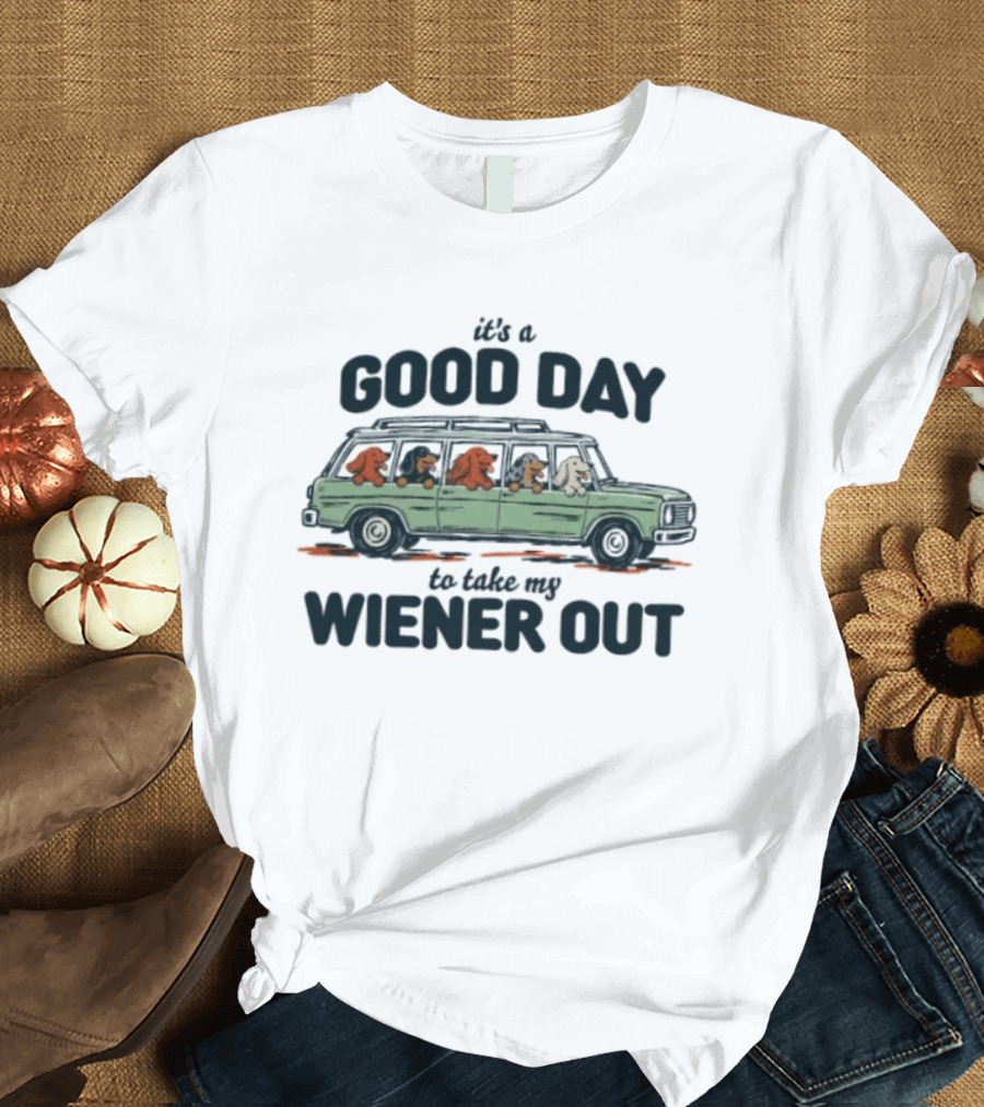It's A Good Day To Take My Wiener Out Car Dachshunds T-Shirt