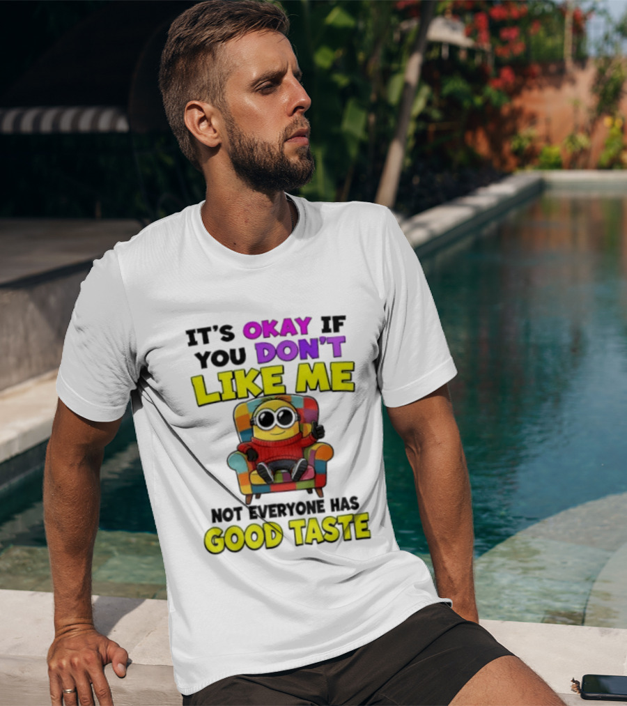 Minion It's Okay If You Don't Like Me Not Everyone Has Good Taste Colorful Chair T-Shirt