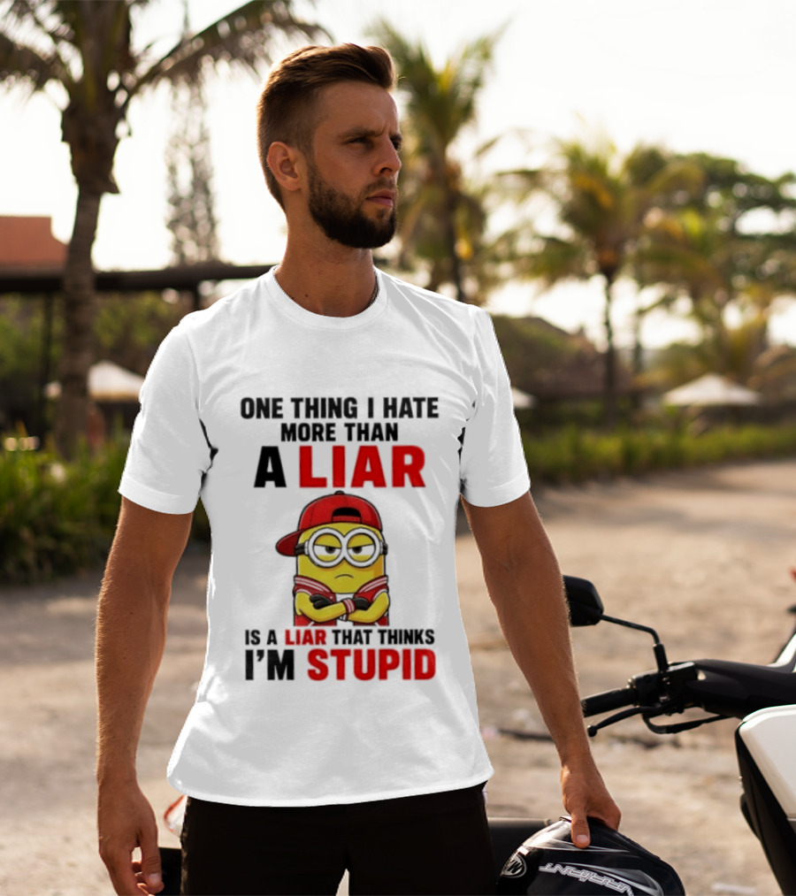 Minion One Thing I Hate More Than A Liar Is A Liar That Thinks I'm Stupid T-Shirt