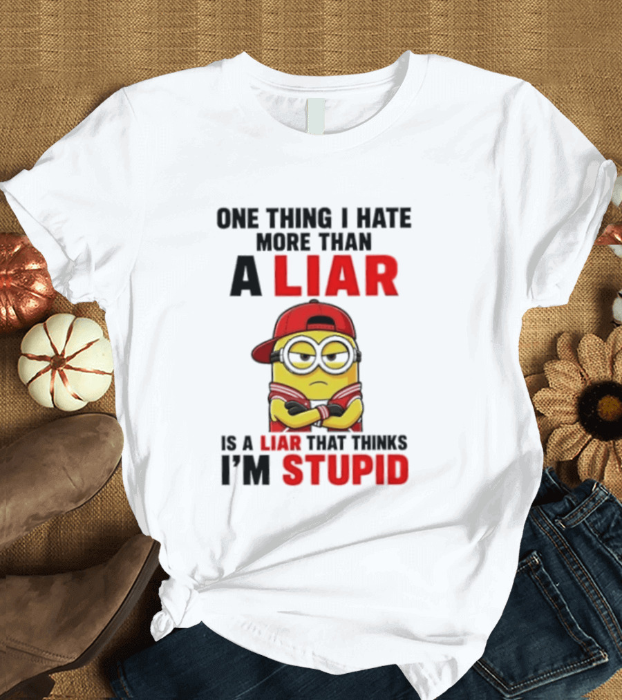 Minion One Thing I Hate More Than A Liar Is A Liar That Thinks I'm Stupid T-Shirt