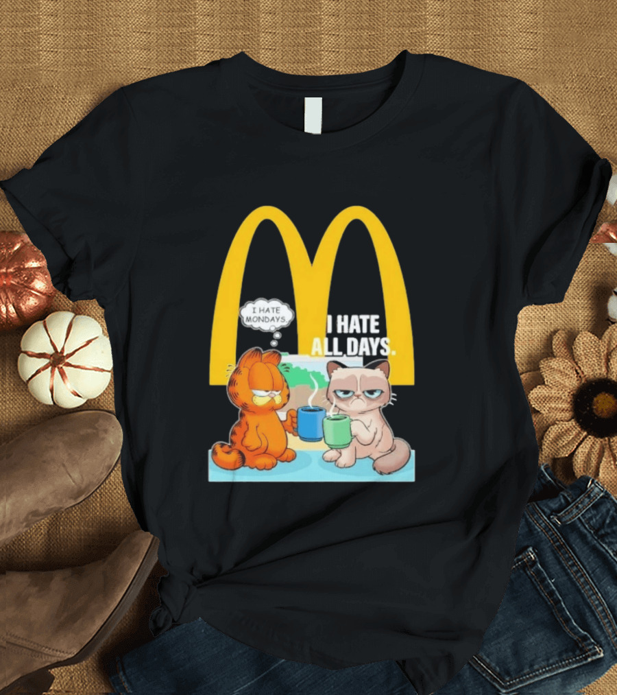 McDonald's Golden Arches With Grumpy Cat Lasagna Cat I Hate Mondays I Hate All Days T-Shirt