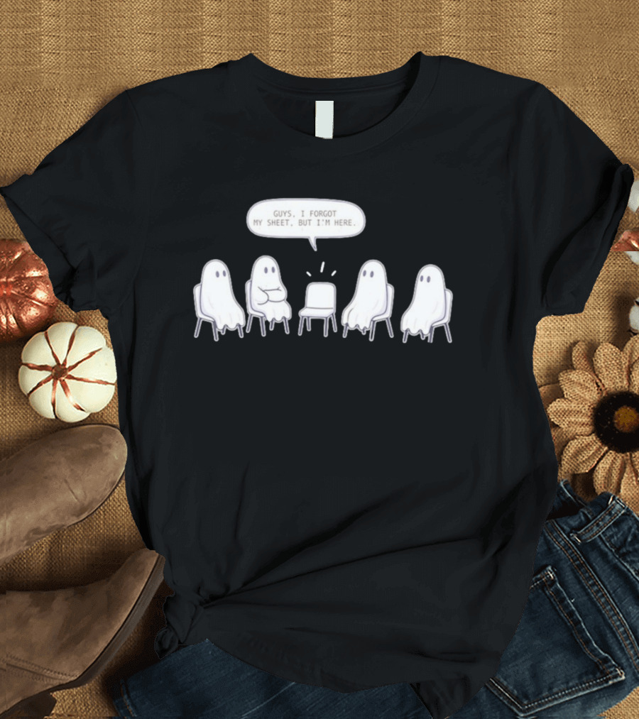 Sheet Happens Guys I Forgot My Sheet But I'm Here Ghosts Sitting In A Circle T-Shirt