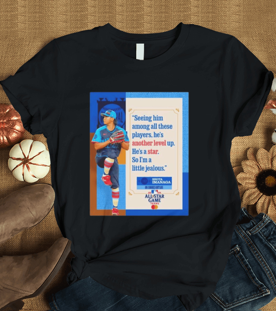 Shota Imanaga All Star Game Texas Quote On Shohei Ohtani Star Level T-Shirt