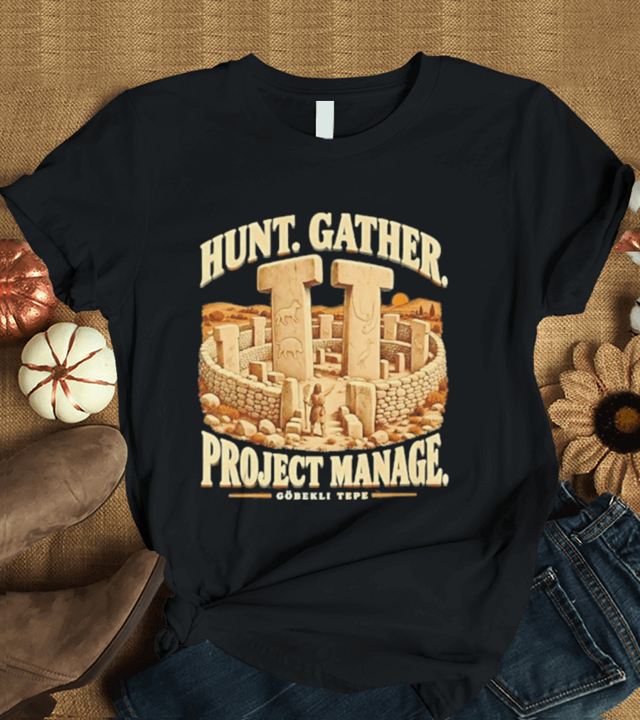 Hunt Gather Project Manage Göbekli Tepe Stone Circle Ancient History T-Shirt