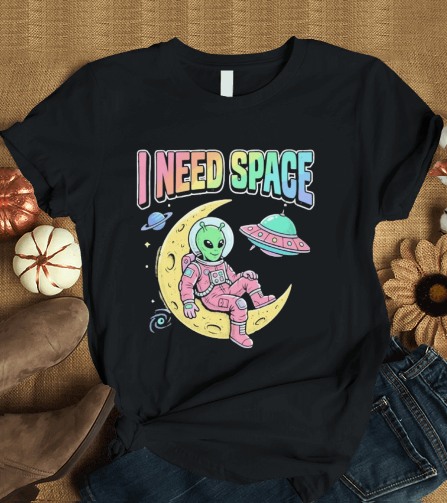 I Need Space Alien Extraterrestrial Moon Astronaut UFO Planets T-Shirt