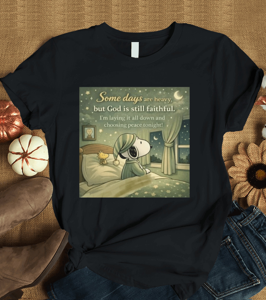 Some Days Are Heavy But God Is Still Faithful With Snoopy And Woodstock Choosing Peace T-Shirt