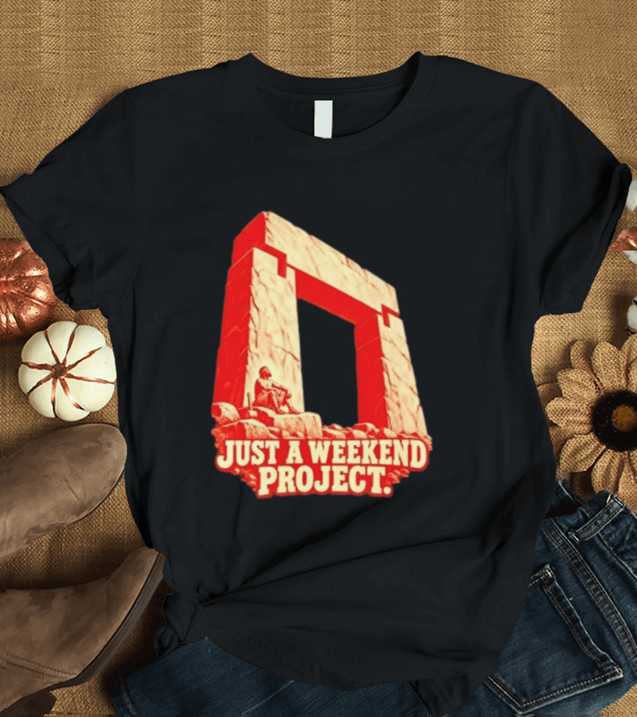 Just A Weekend Project Stonehenge Construction Builder T-Shirt