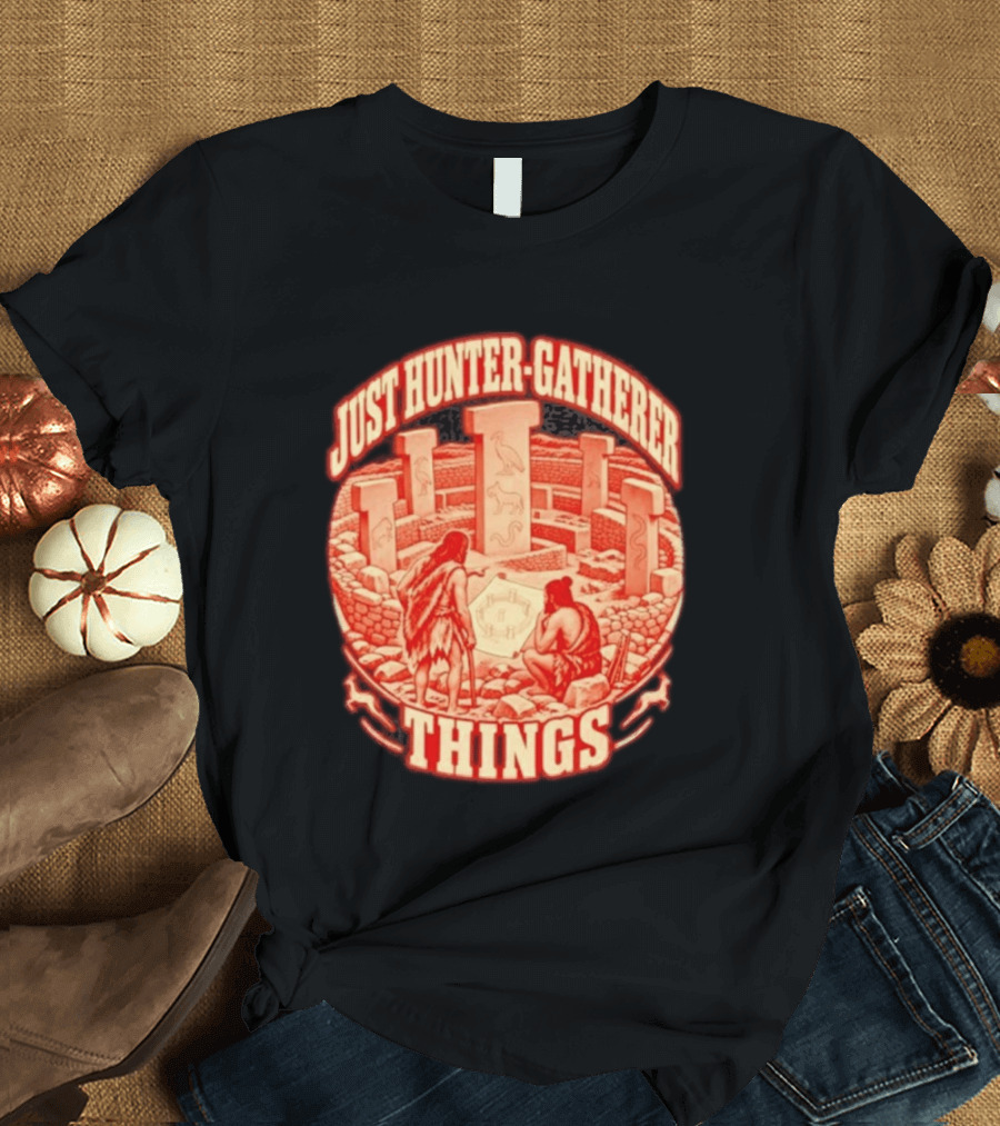 Just Hunter Gatherer Things Göbekli Tepe Ancient Site Artifacts T-Shirt