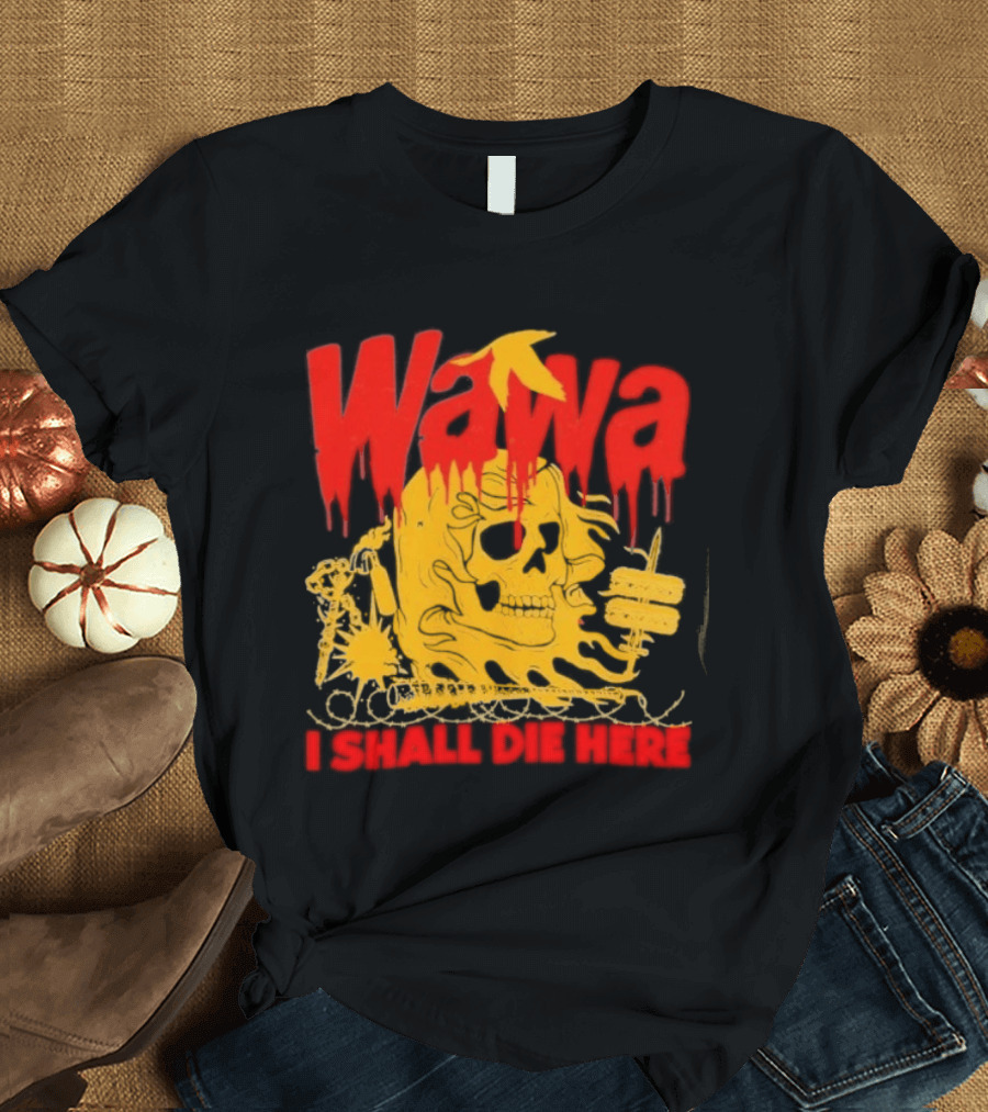 Wawa I Shall Die Here Dead Goose Gas Station Skull Thumbs Up T-Shirt