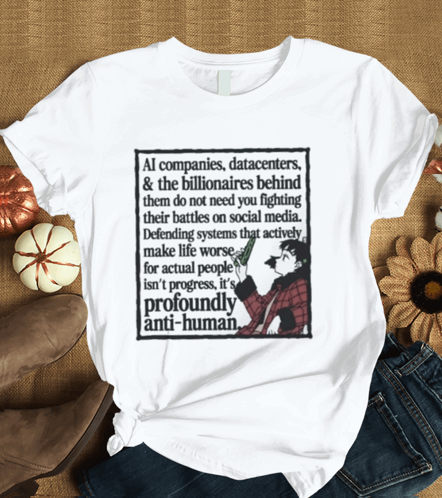 AI Companies Datacenters Billionaires Profoundly Anti Human Fooly Cooly T-Shirt