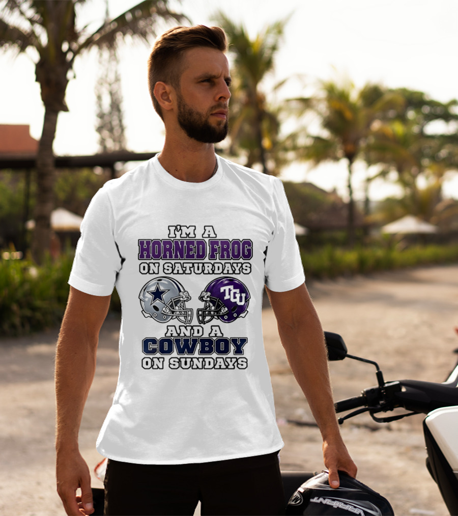 I'm A Horned Frog On Saturdays TCU Helmet And A Cowboy On Sundays Dallas Star T-Shirt