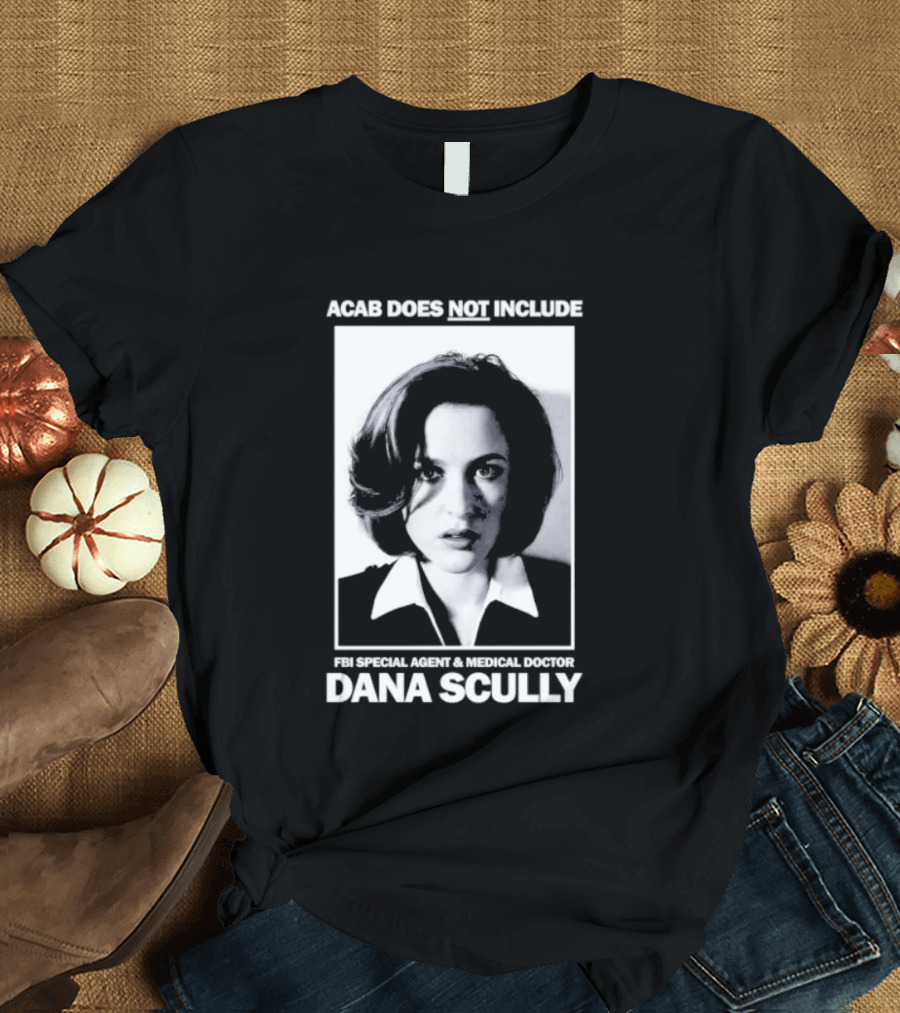 ACAB Does Not Include FBI Special Agent Medical Doctor Dana Scully T-Shirt