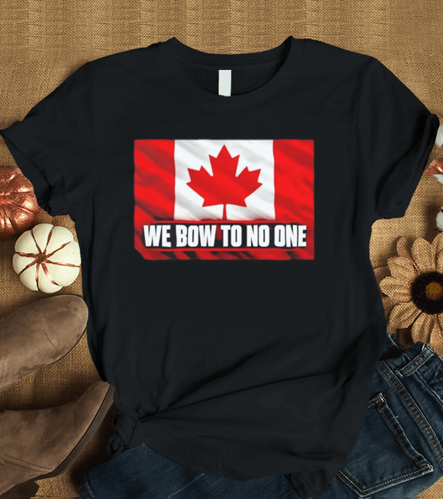 Canada Flag We Bow To No One Maple Leaf Patriot Pride T-Shirt