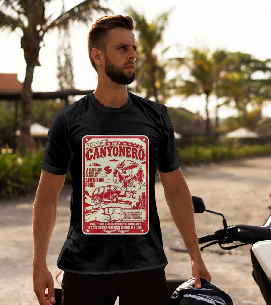 Canyonero Est 1998 12 Yards Long 2 Lanes Wide 65 Tons Of American Pride Federal Highway Commission Clown Endorsed T-Shirt