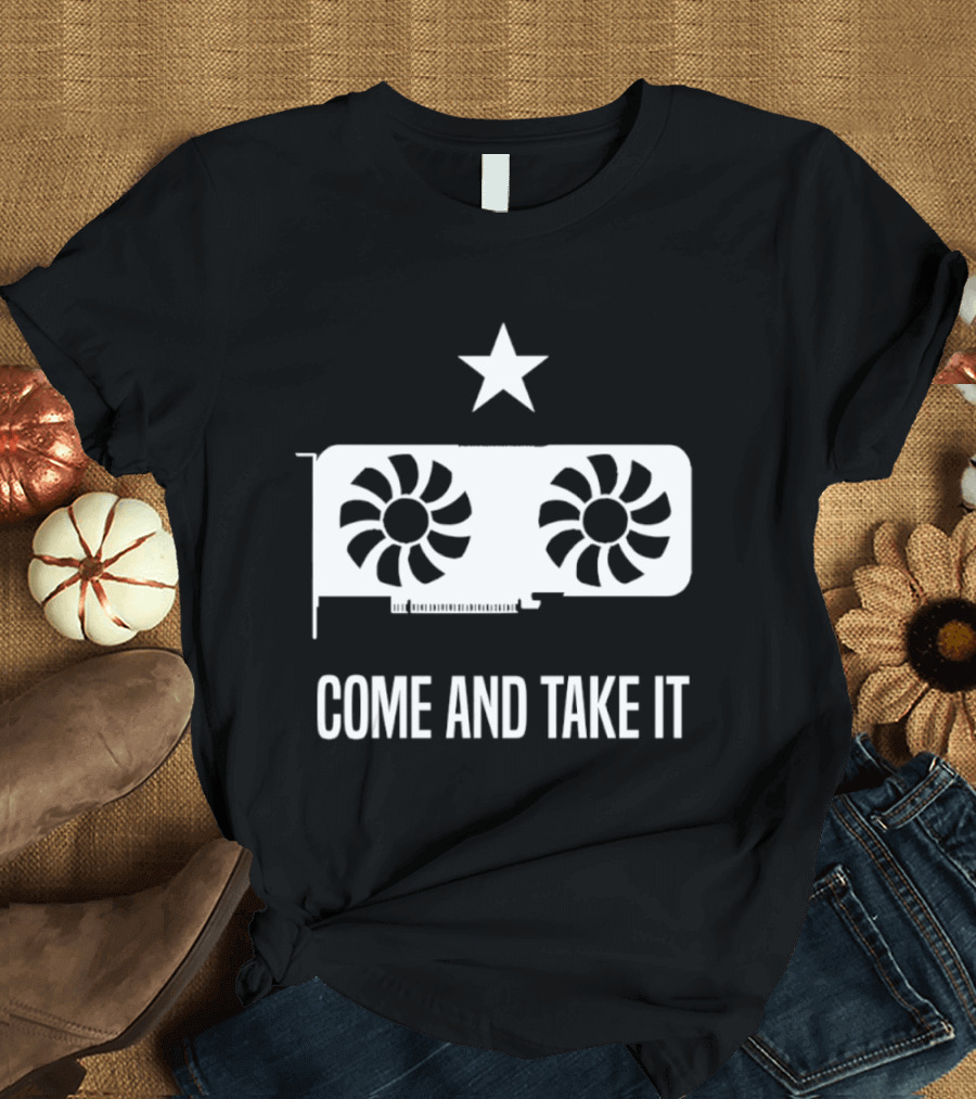 Come And Take It Star Graphics Card PC Gaming GPU T-Shirt