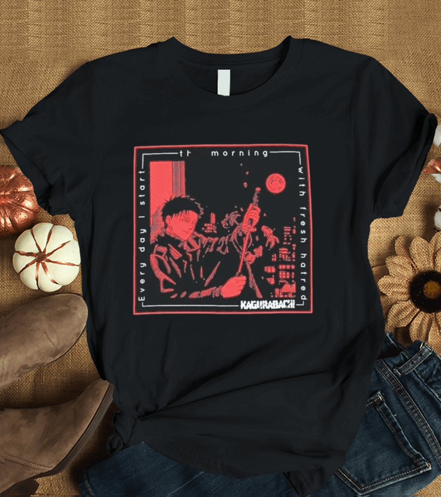 Every Day I Start The Morning With Fresh Hatred Kagurabachi T-Shirt