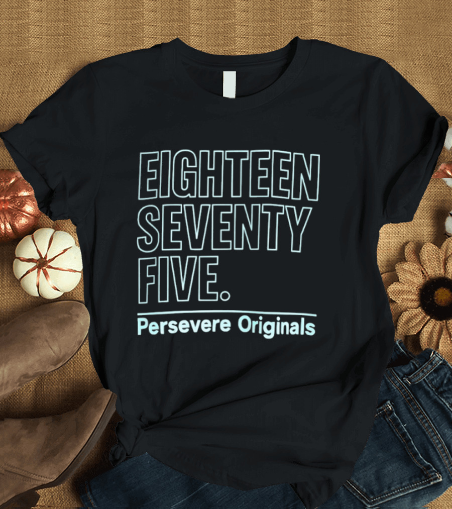 Eighteen Seventy Five Persevere Originals T-Shirt