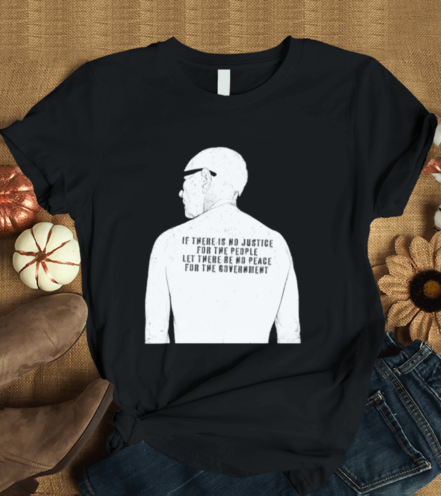 Emiliano Zapata If There Is No Justice For The People Let There Be No Peace For The Government T-Shirt