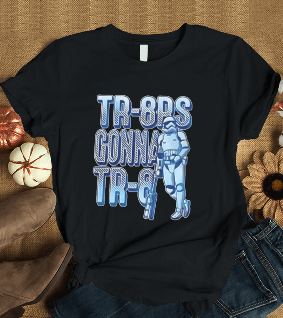 TR 8rs Gonna TR 8 First Order Stormtrooper Riot Baton T-Shirt