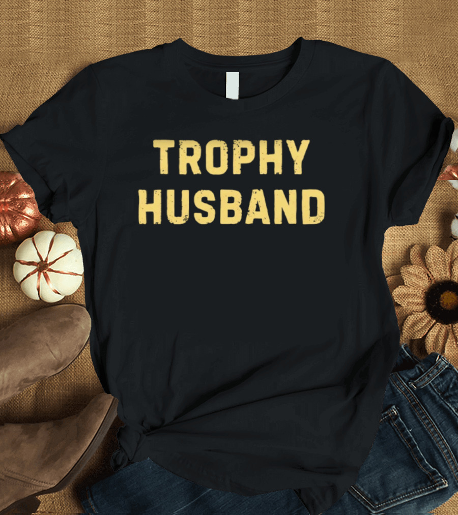 Trophy Husband Marriage Relationship Humor Popular Search T-Shirt