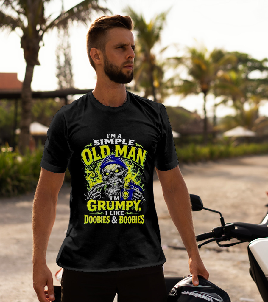 I'm A Simple Old Man Grumpy I Like Doobies And Boobies T-Shirt