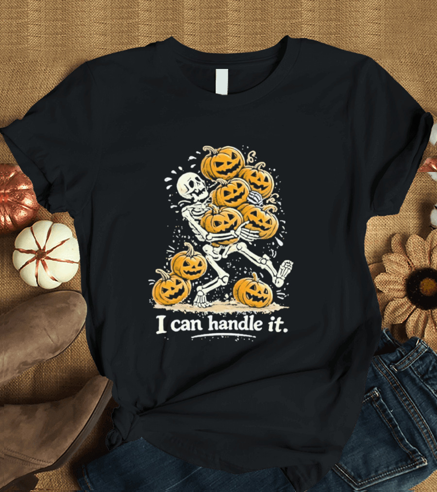 Skeleton Carrying Pumpkins I Can Handle It Halloween Humor T-Shirt
