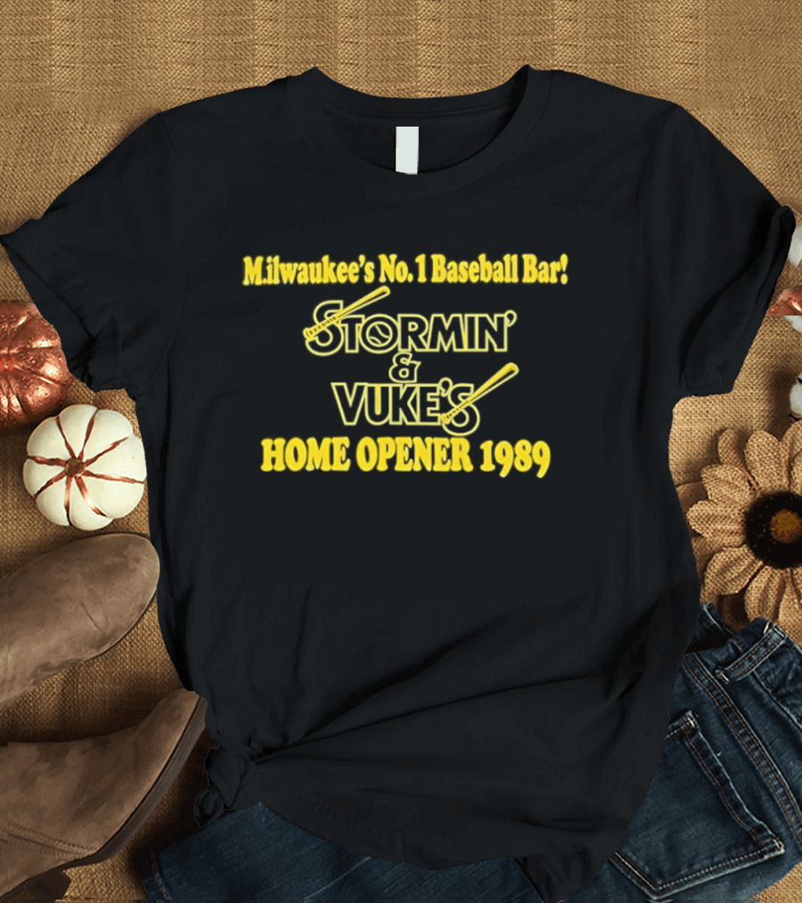 Stormin' And Vuke's Home Opener 1989 Milwaukee's No 1 Baseball Bar T-Shirt