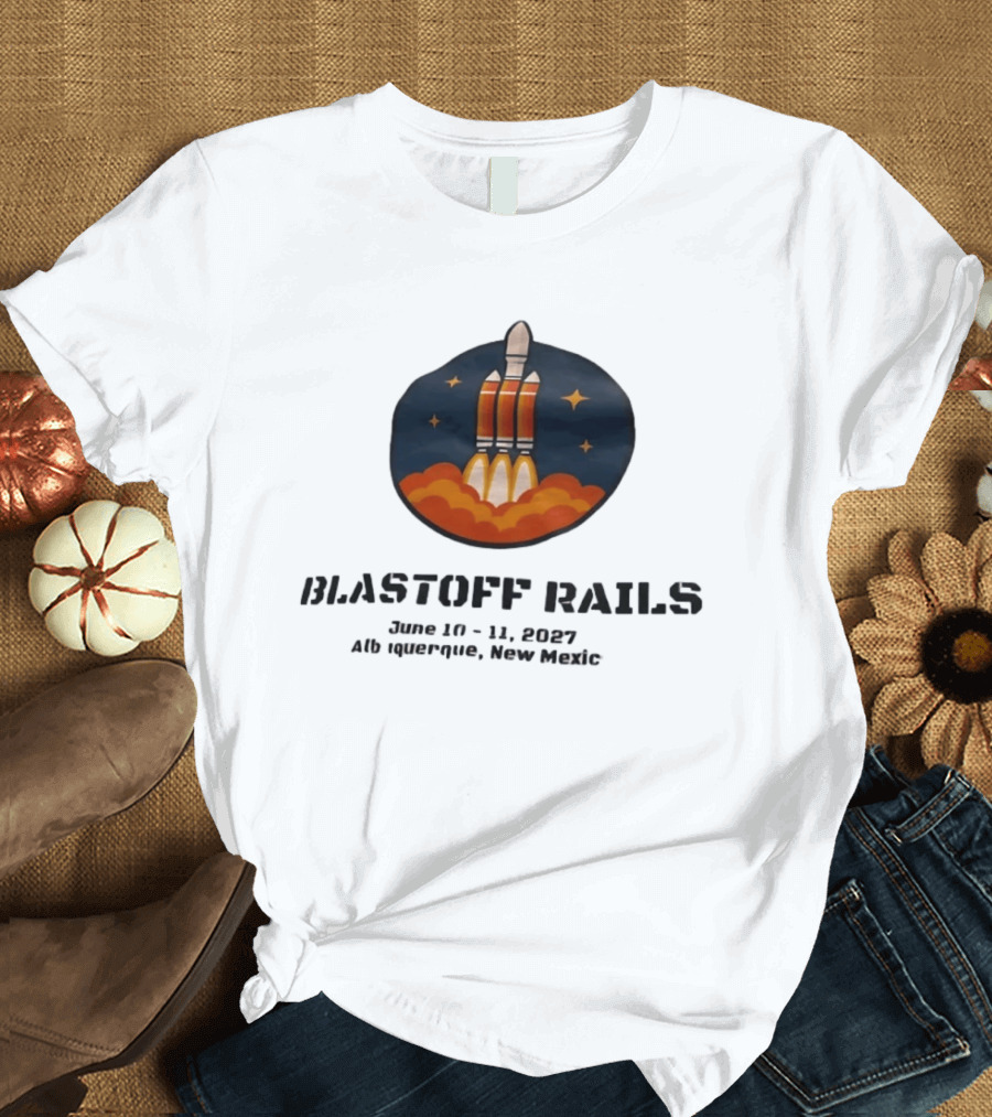 Blastoff Rails June 10 11 2027 Albuquerque New Mexico Rocket Launch Stars T-Shirt