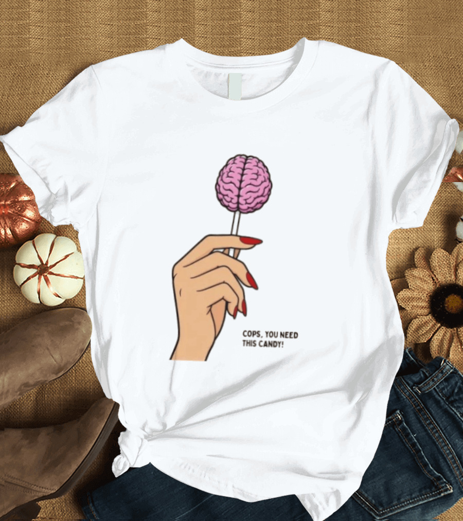 Cops You Need This Candy Hand Pink Brain Lollipop T-Shirt