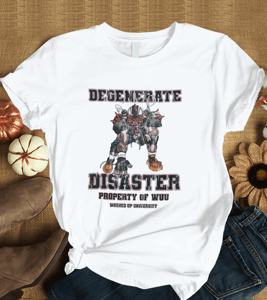 Degenerate Disaster Washed Up University Property Of WUU Football Player T-Shirt