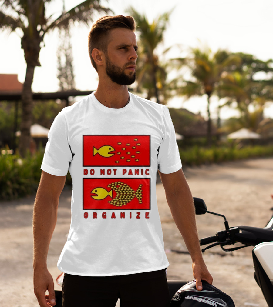Do Not Panic Organize Fish Unity Activism Strategy T-Shirt