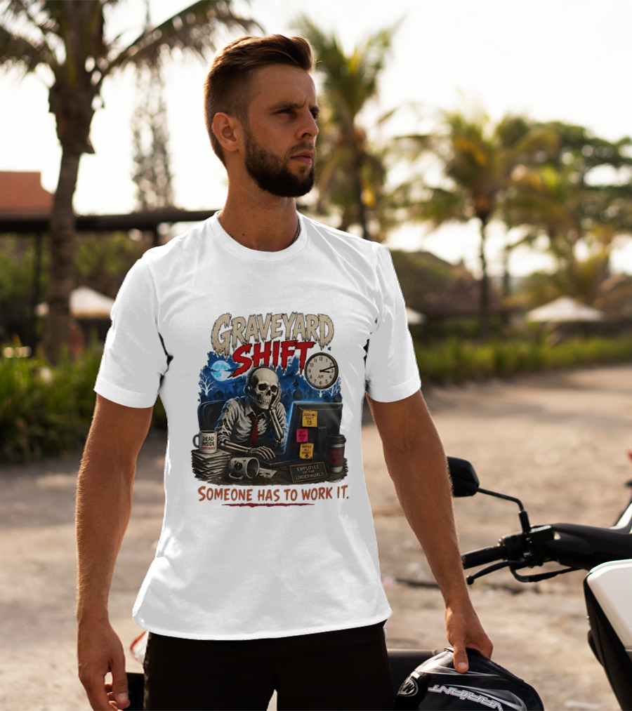 Graveyard Shift Skeleton Employee Of The Underworld Someone Has To Work It T-Shirt