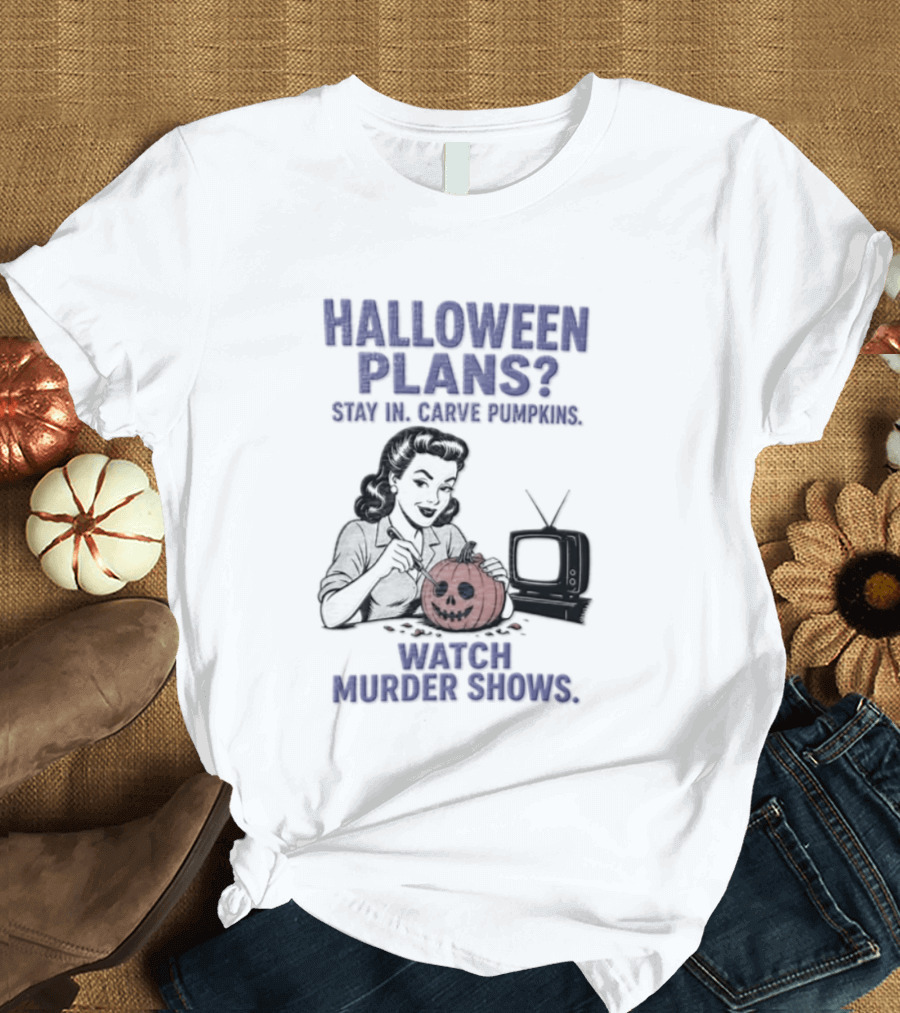 Halloween Plans Stay In Carve Pumpkins Murder Shows 1950s Housewife Retro TV T-Shirt