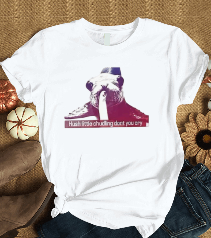 Hush Little Chudling Dont You Cry Seal Finger Shush T-Shirt
