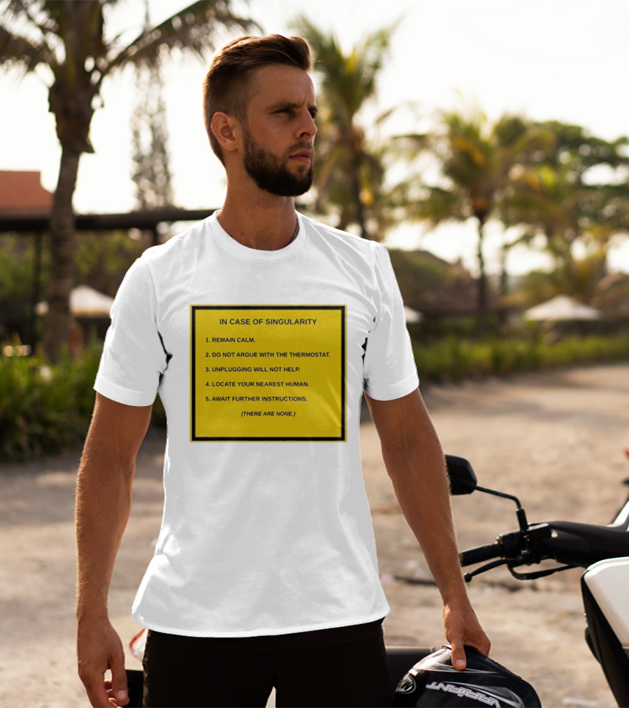 In Case Of Singularity Remain Calm Await Further Instructions There Are None T-Shirt
