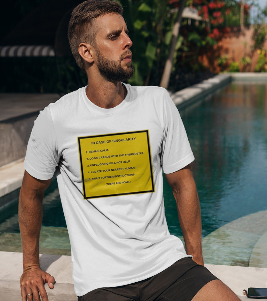 In Case Of Singularity Remain Calm Await Further Instructions There Are None T-Shirt