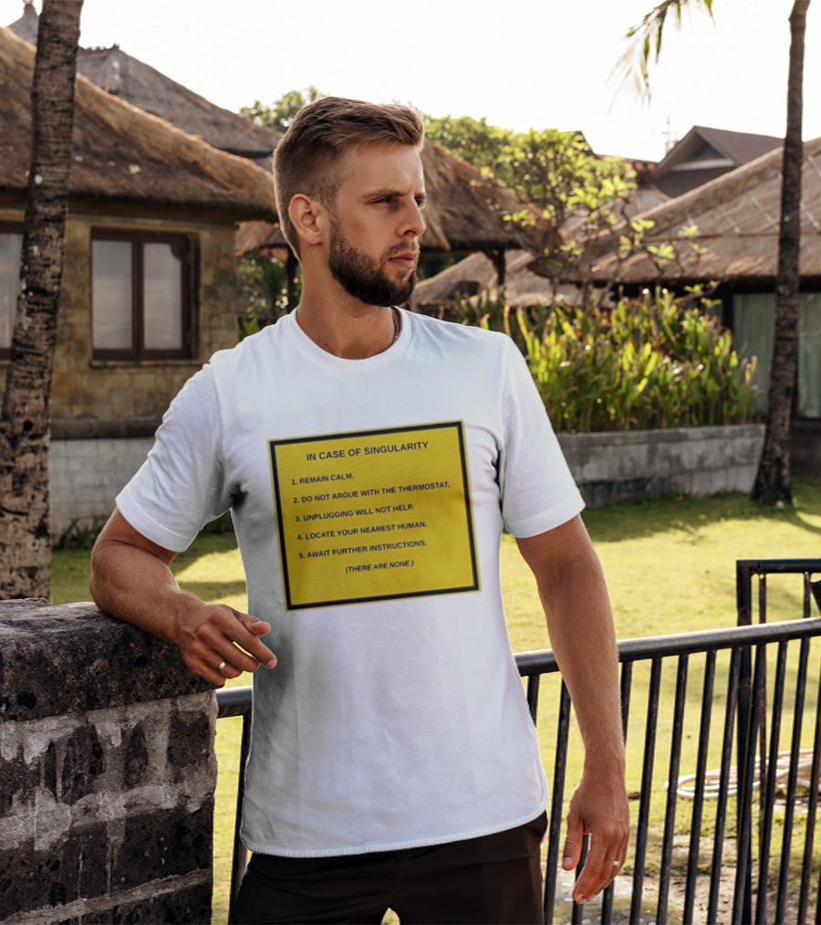 In Case Of Singularity Remain Calm Await Further Instructions There Are None T-Shirt