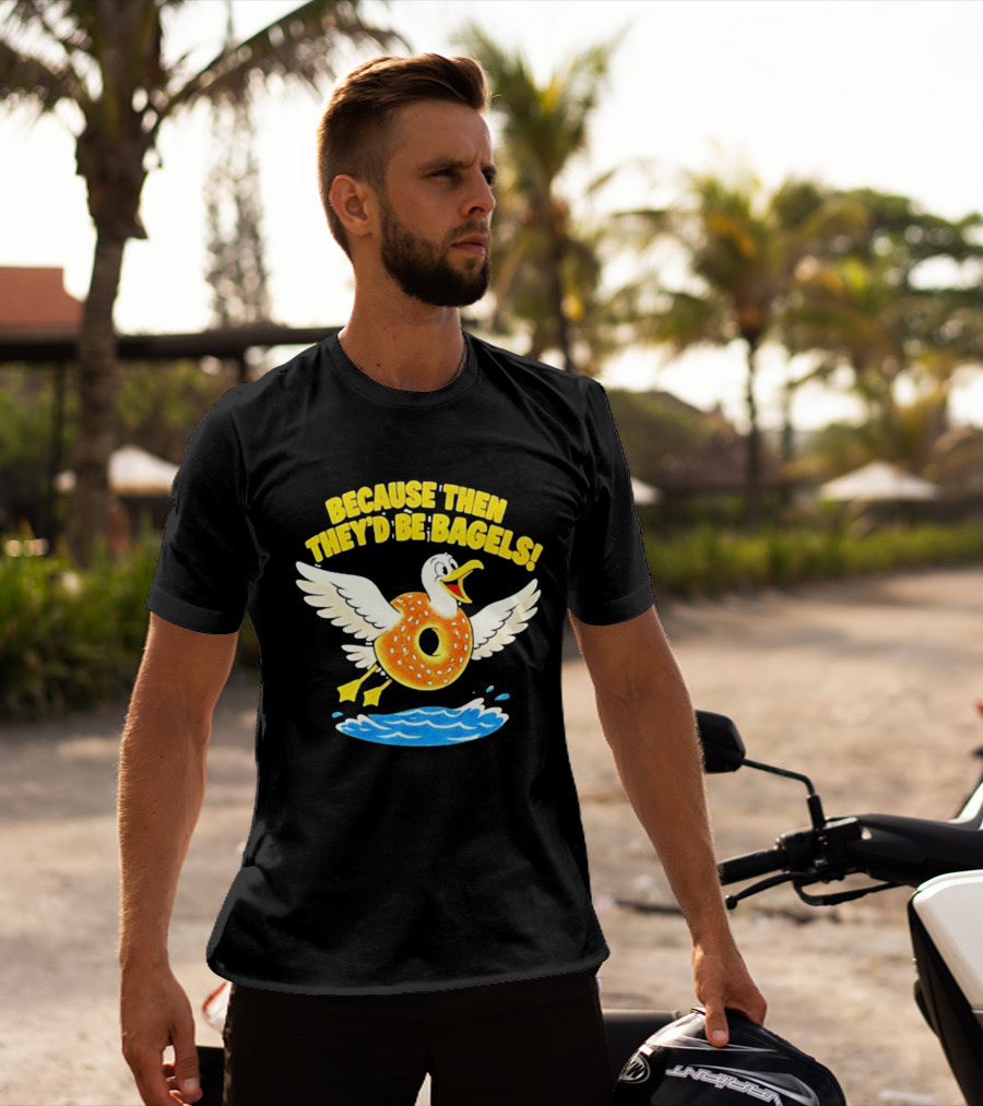 Because Then They'd Be Bagels Seagull Flying Over Water T-Shirt