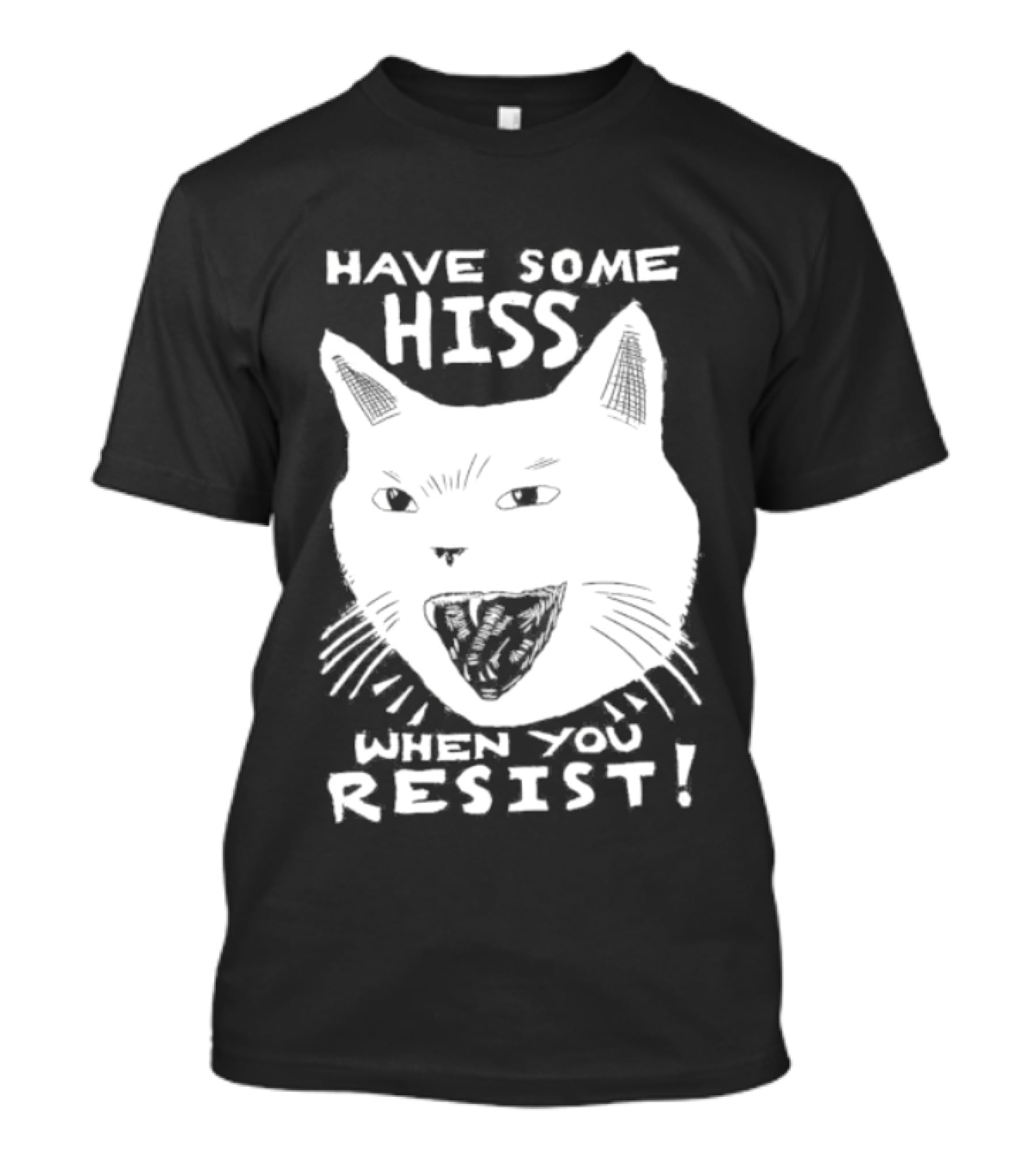 Have Some Hiss Cat Face When You Resist T-Shirt