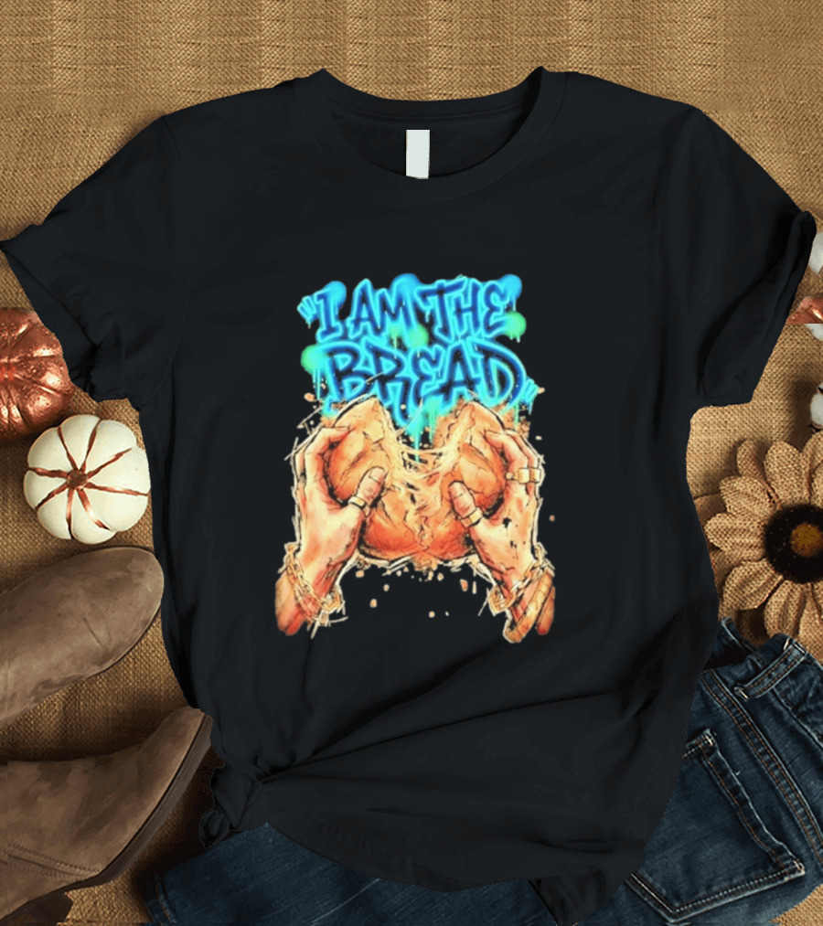 I Am The Bread Graffiti Street Art Style Featuring Hands Breaking Bread T-Shirt