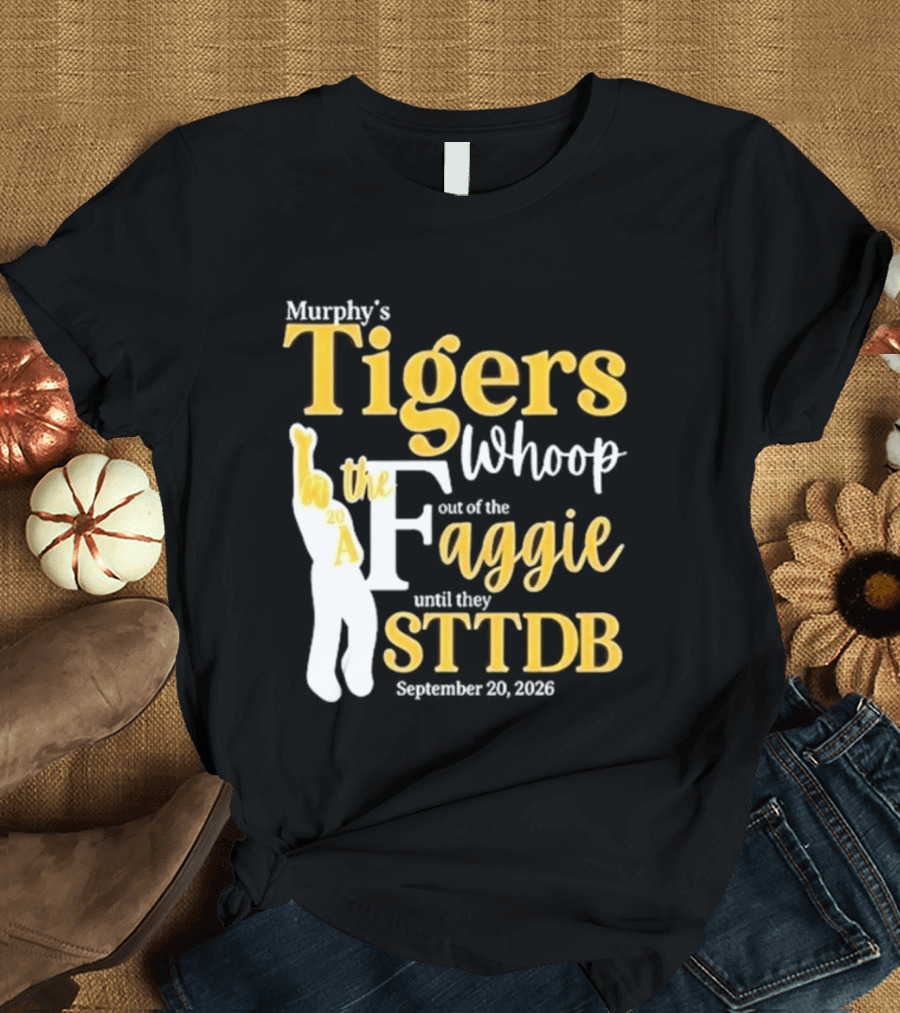 Murphy's Tigers Whoop The Aggie STTDB September 23 2023 T-Shirt