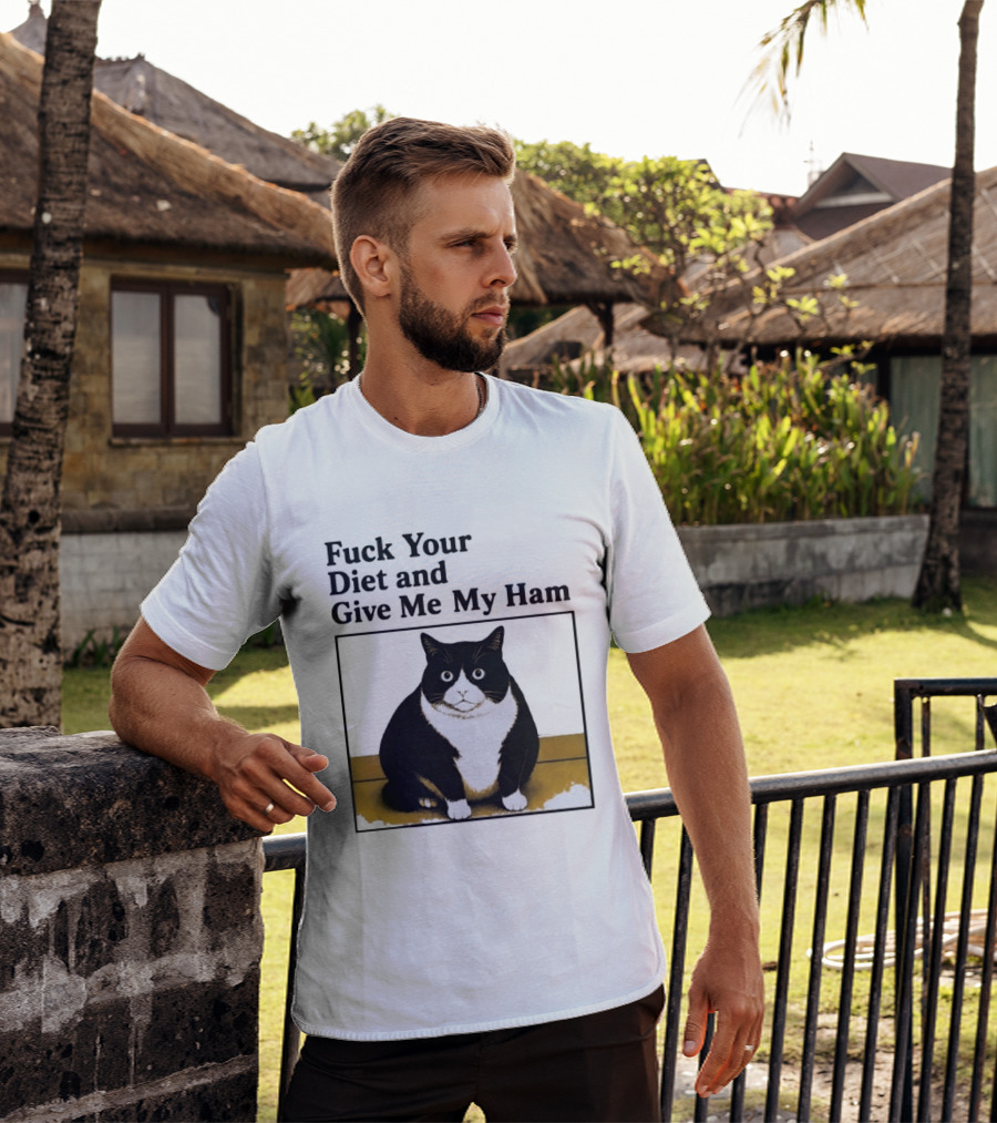 Fuck Your Diet And Give Me My Ham Fat Cat T-Shirt